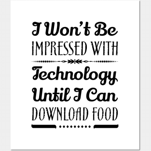 I Won't Be Impressed With Technology Until I Can Download Food Funny Sarcastic Quote Posters and Art